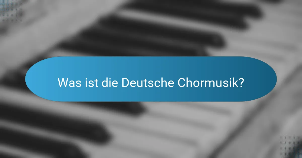 Was ist die Deutsche Chormusik?