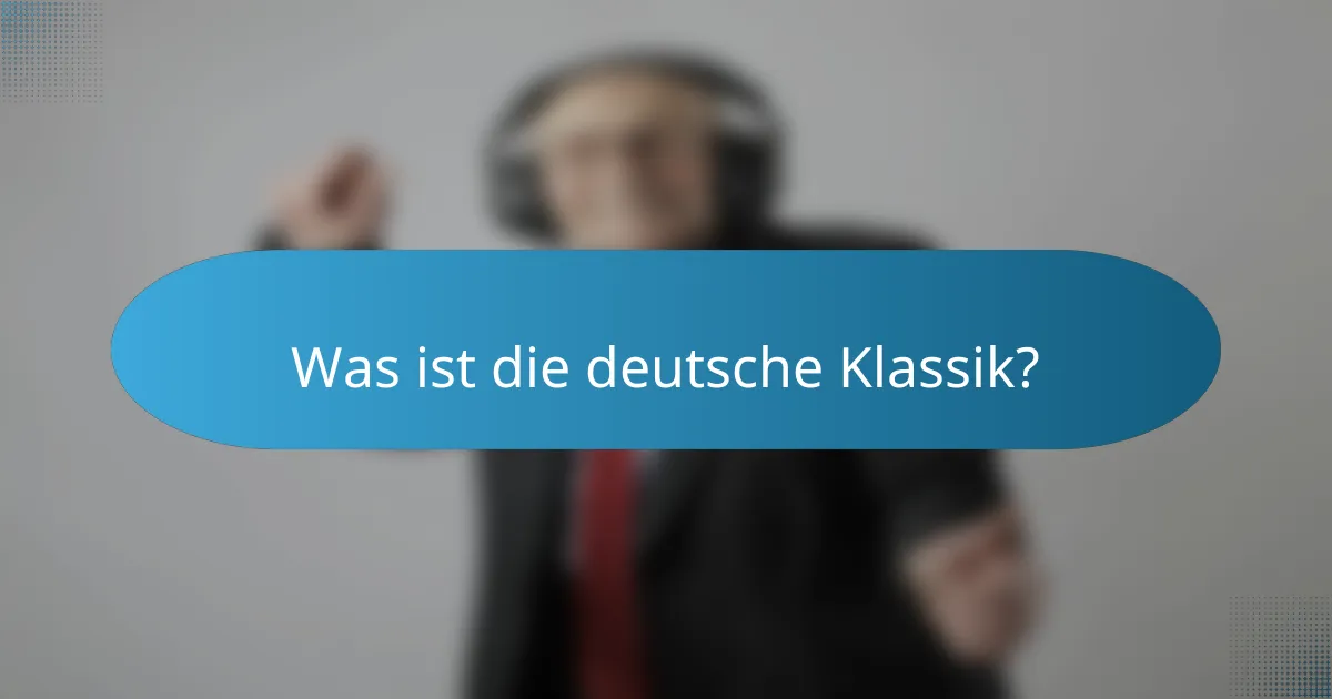 Was ist die deutsche Klassik?