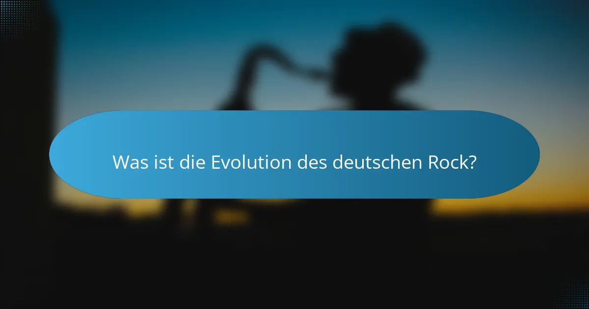 Was ist die Evolution des deutschen Rock?