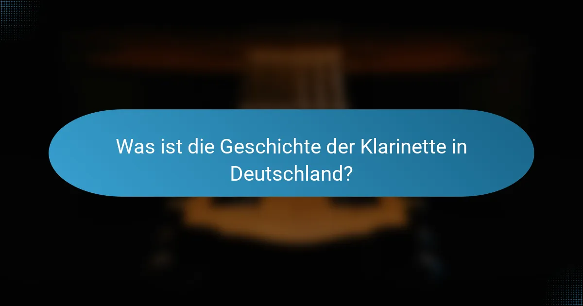 Was ist die Geschichte der Klarinette in Deutschland?
