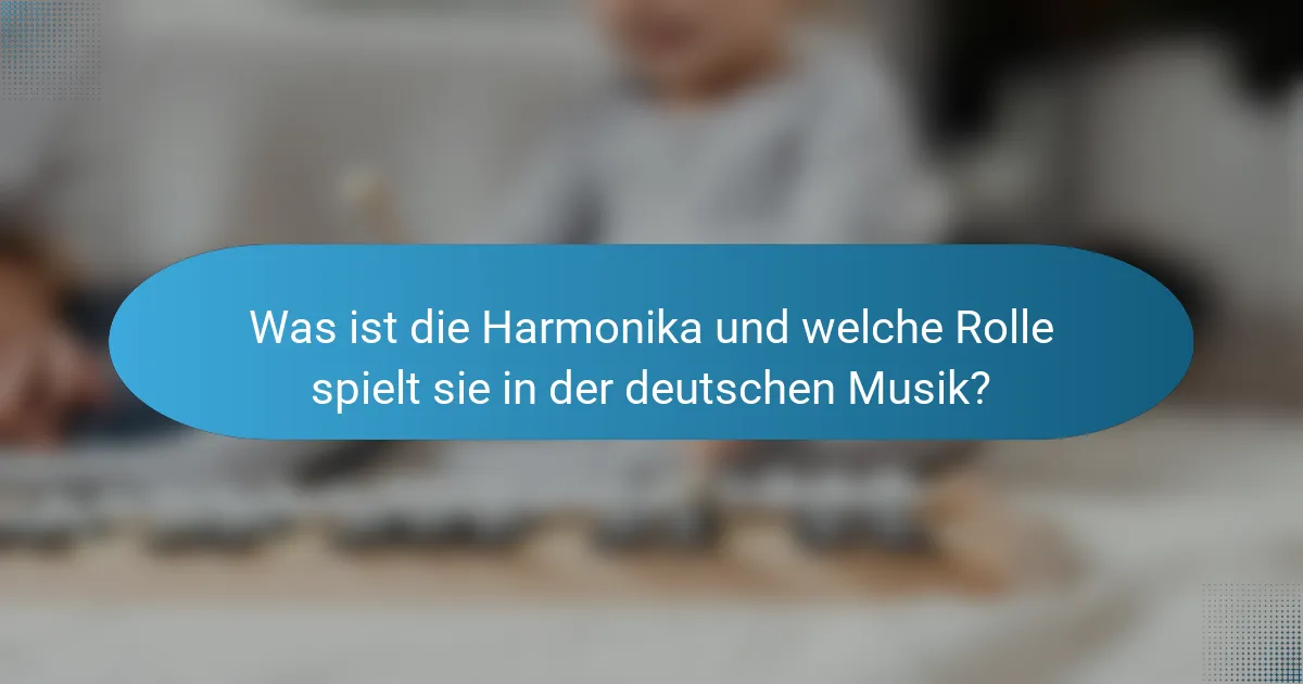 Was ist die Harmonika und welche Rolle spielt sie in der deutschen Musik?