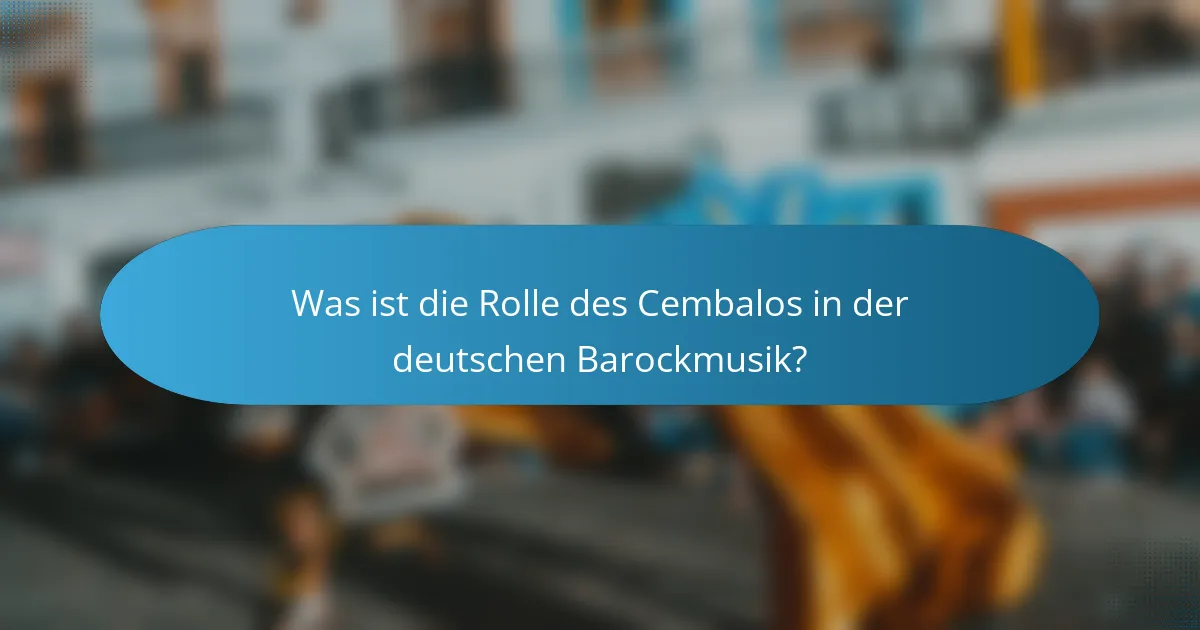 Was ist die Rolle des Cembalos in der deutschen Barockmusik?