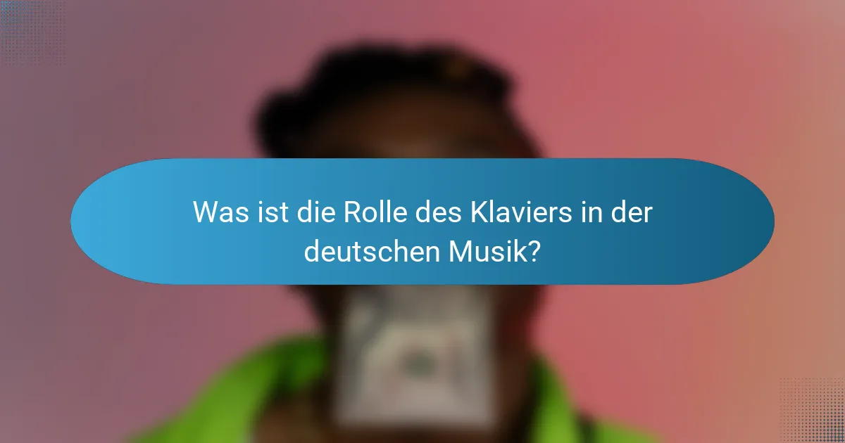 Was ist die Rolle des Klaviers in der deutschen Musik?