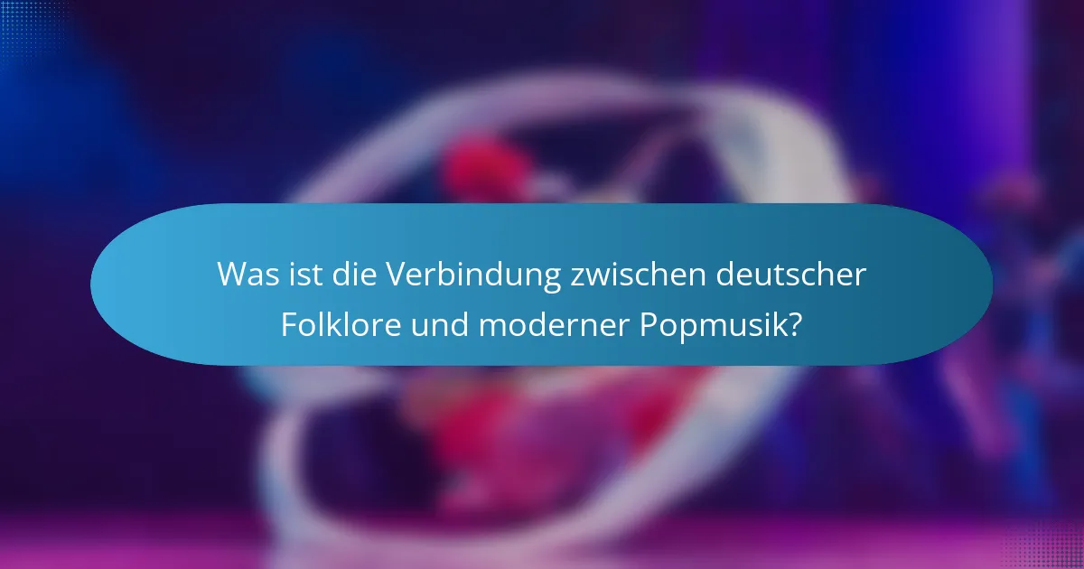 Was ist die Verbindung zwischen deutscher Folklore und moderner Popmusik?
