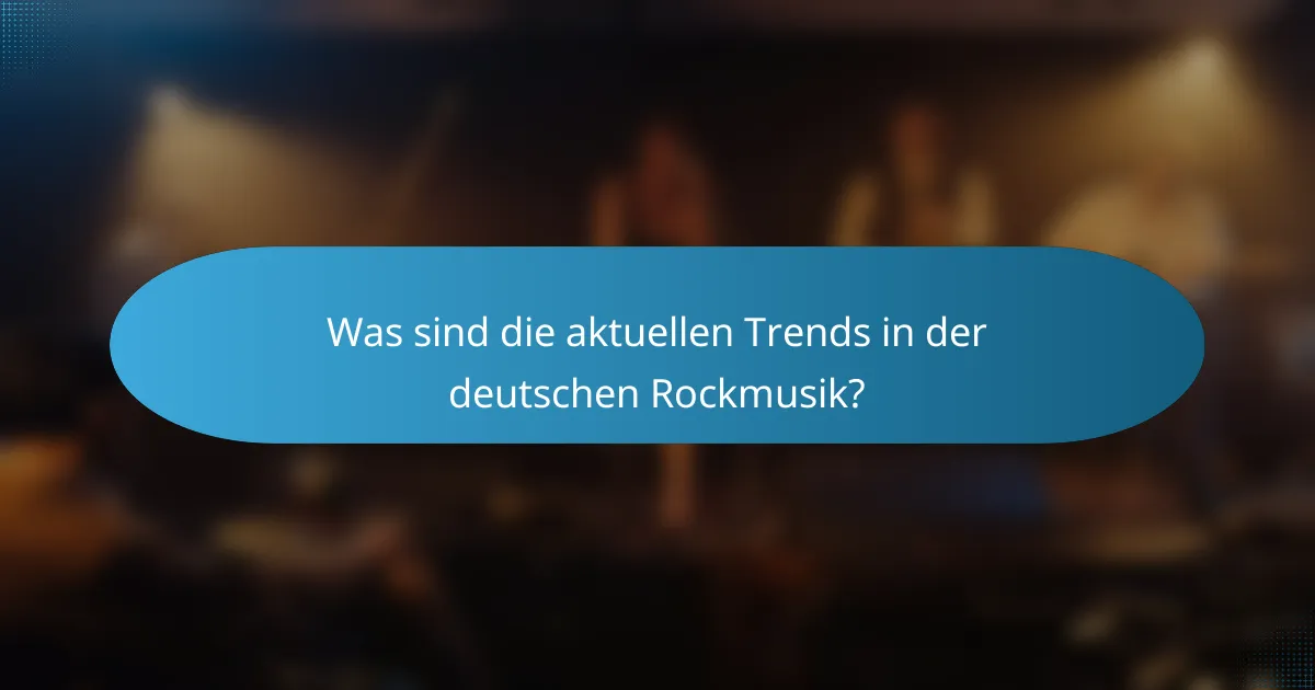 Was sind die aktuellen Trends in der deutschen Rockmusik?