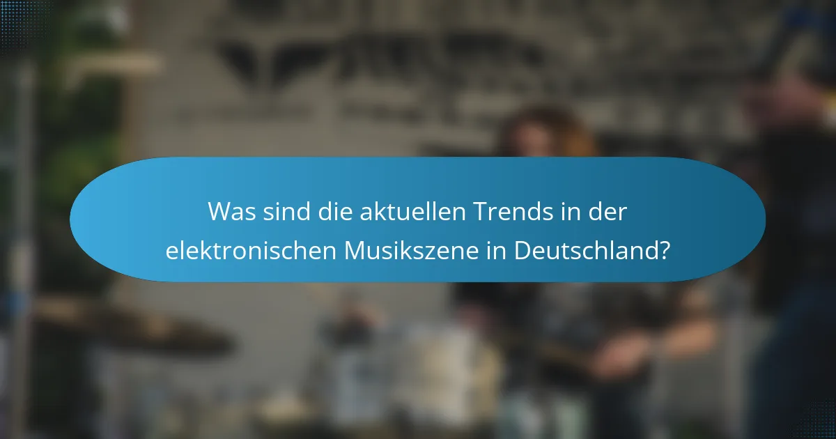 Was sind die aktuellen Trends in der elektronischen Musikszene in Deutschland?
