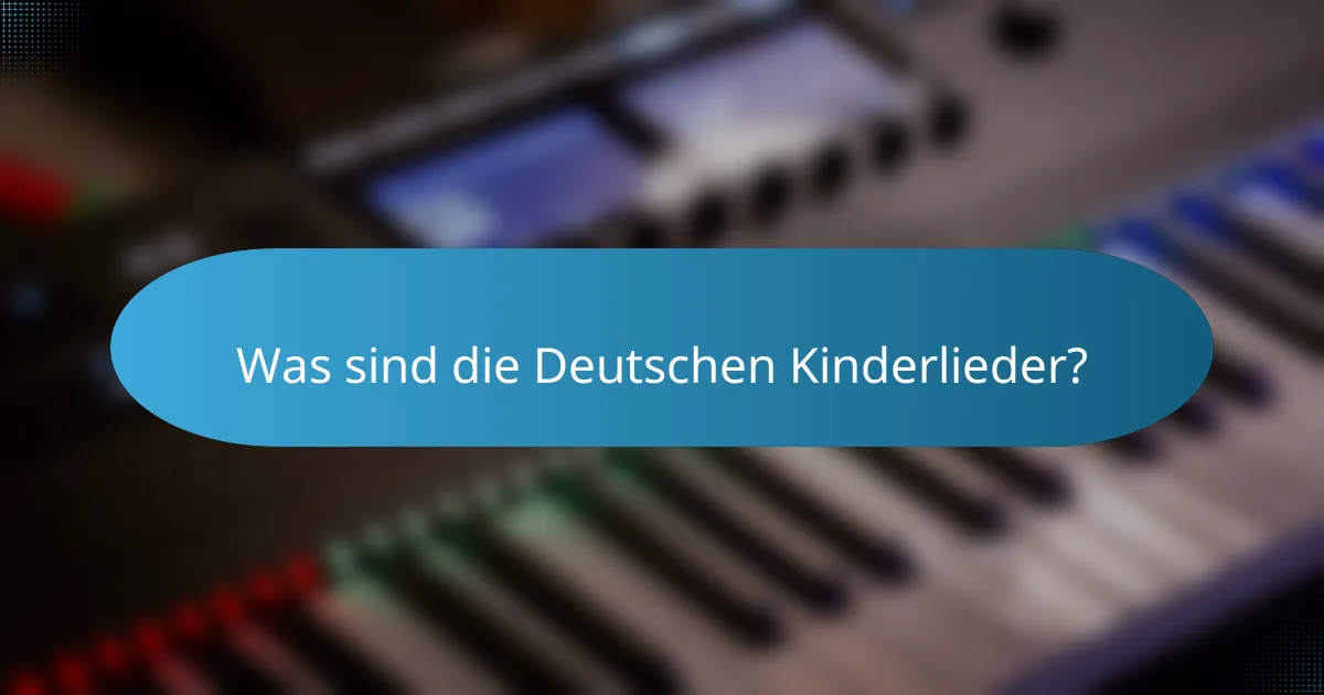 Was sind die Deutschen Kinderlieder?