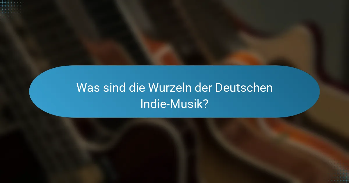 Was sind die Wurzeln der Deutschen Indie-Musik?