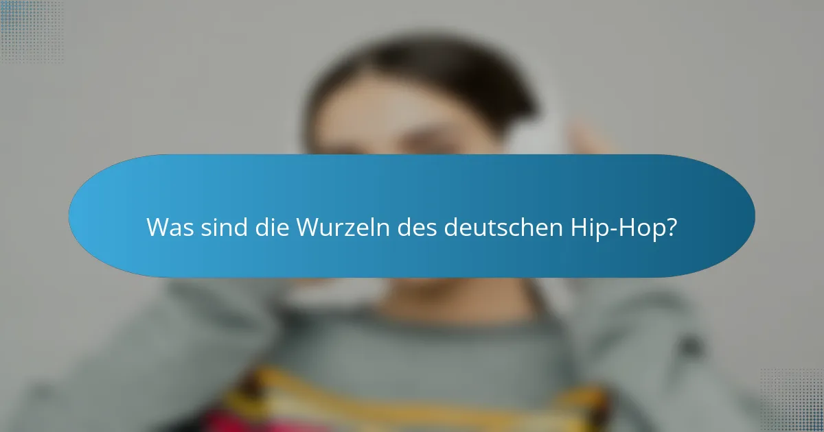 Was sind die Wurzeln des deutschen Hip-Hop?