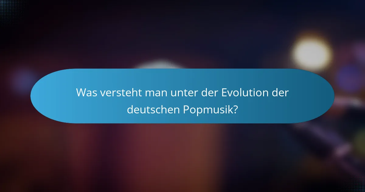 Was versteht man unter der Evolution der deutschen Popmusik?