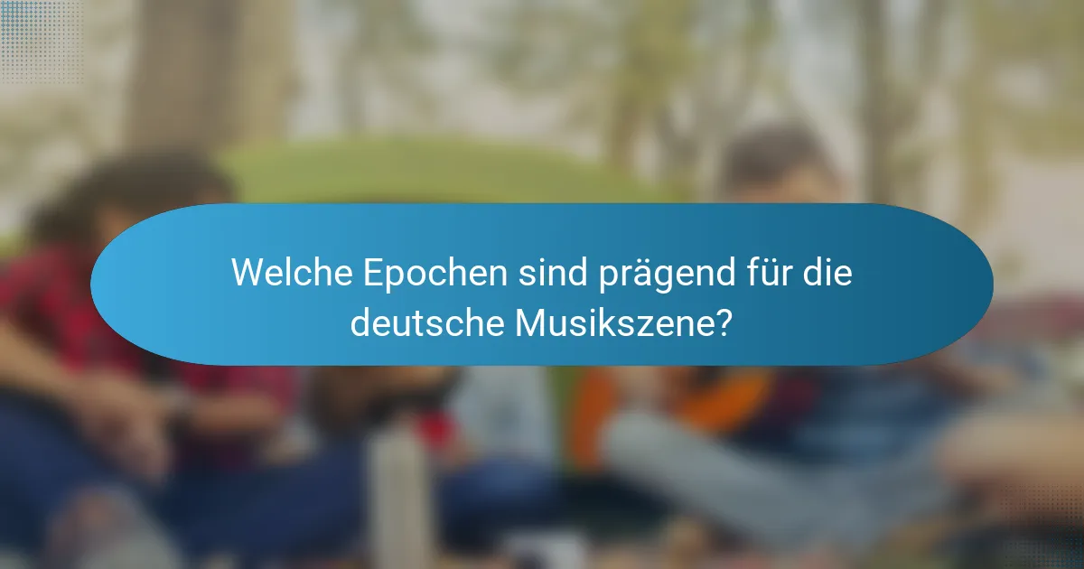 Welche Epochen sind prägend für die deutsche Musikszene?