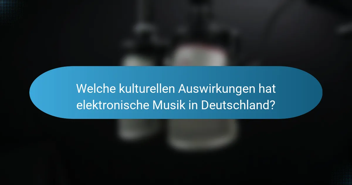 Welche kulturellen Auswirkungen hat elektronische Musik in Deutschland?