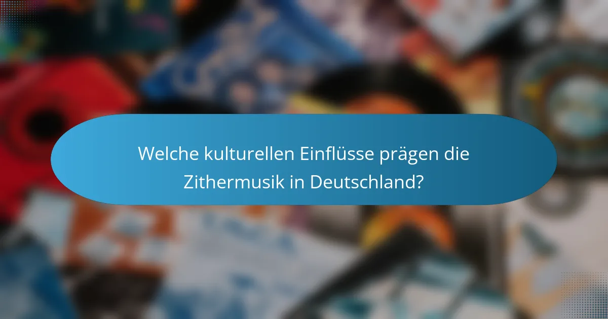 Welche kulturellen Einflüsse prägen die Zithermusik in Deutschland?
