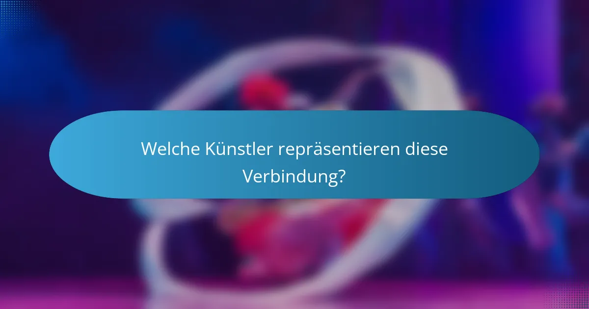 Welche Künstler repräsentieren diese Verbindung?