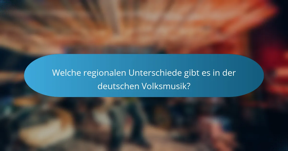 Welche regionalen Unterschiede gibt es in der deutschen Volksmusik?