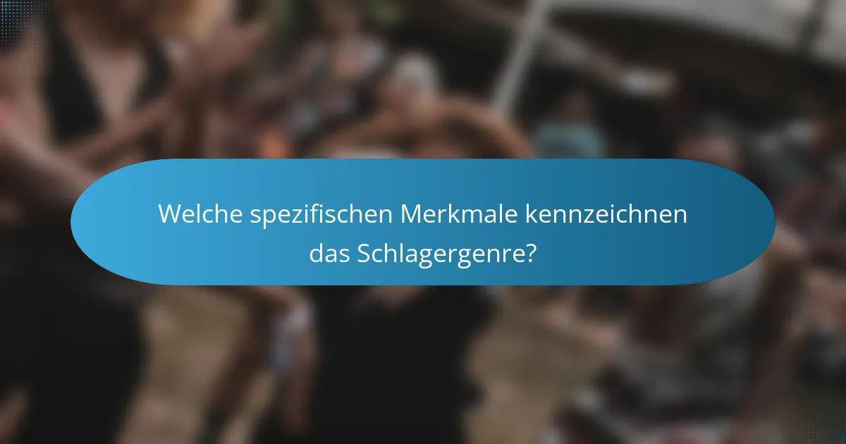 Welche spezifischen Merkmale kennzeichnen das Schlagergenre?