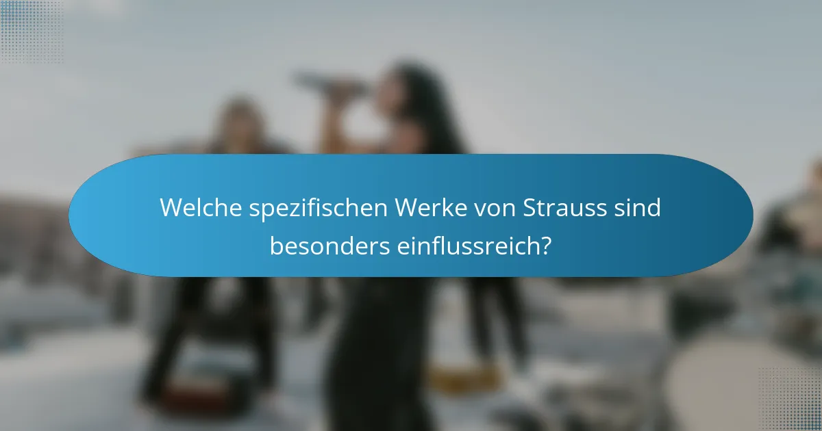 Welche spezifischen Werke von Strauss sind besonders einflussreich?