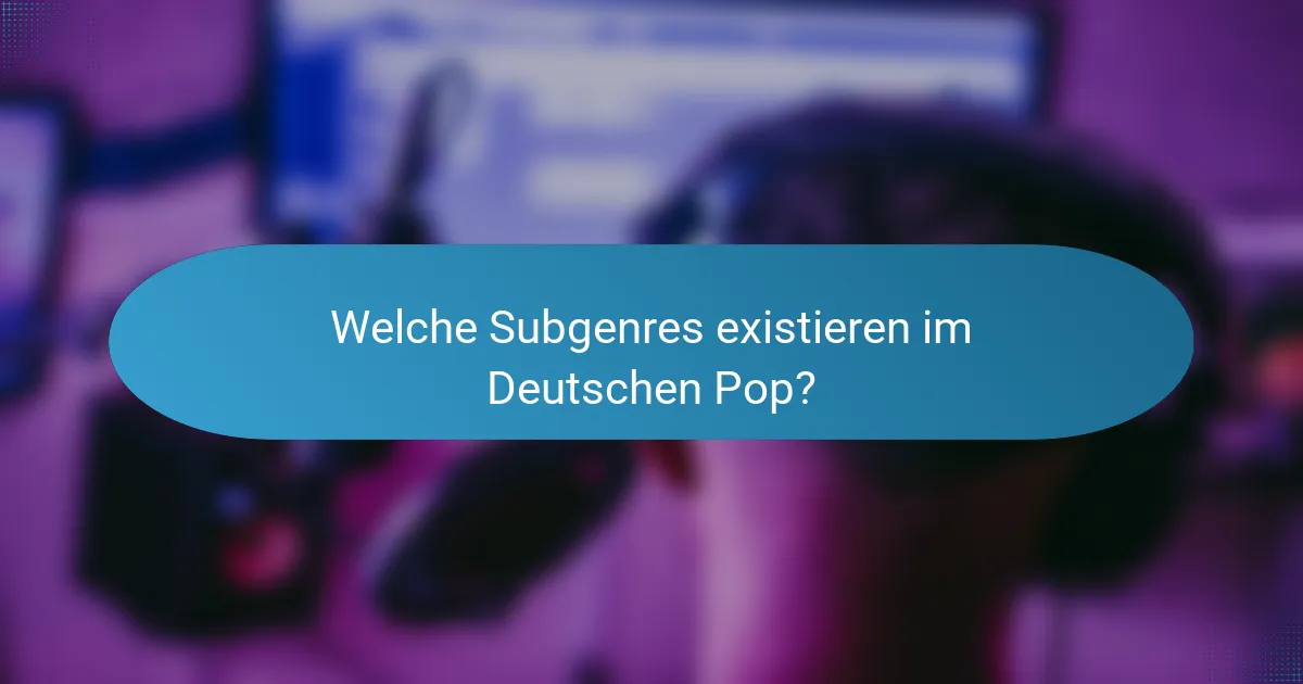 Welche Subgenres existieren im Deutschen Pop?