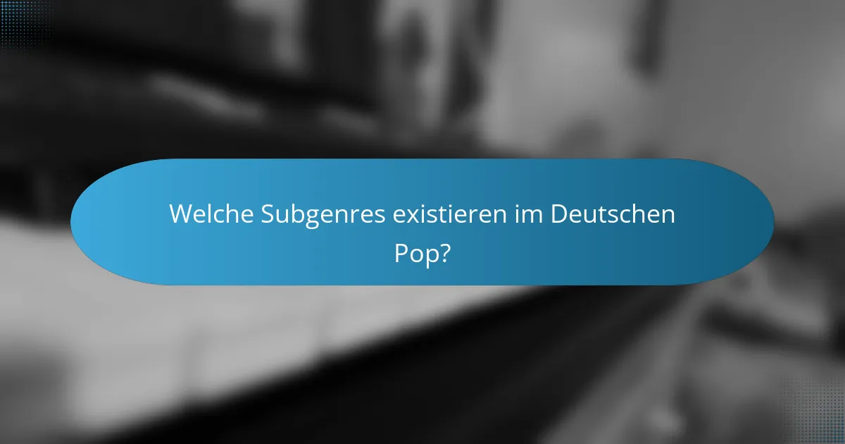 Welche Subgenres existieren im Deutschen Pop?