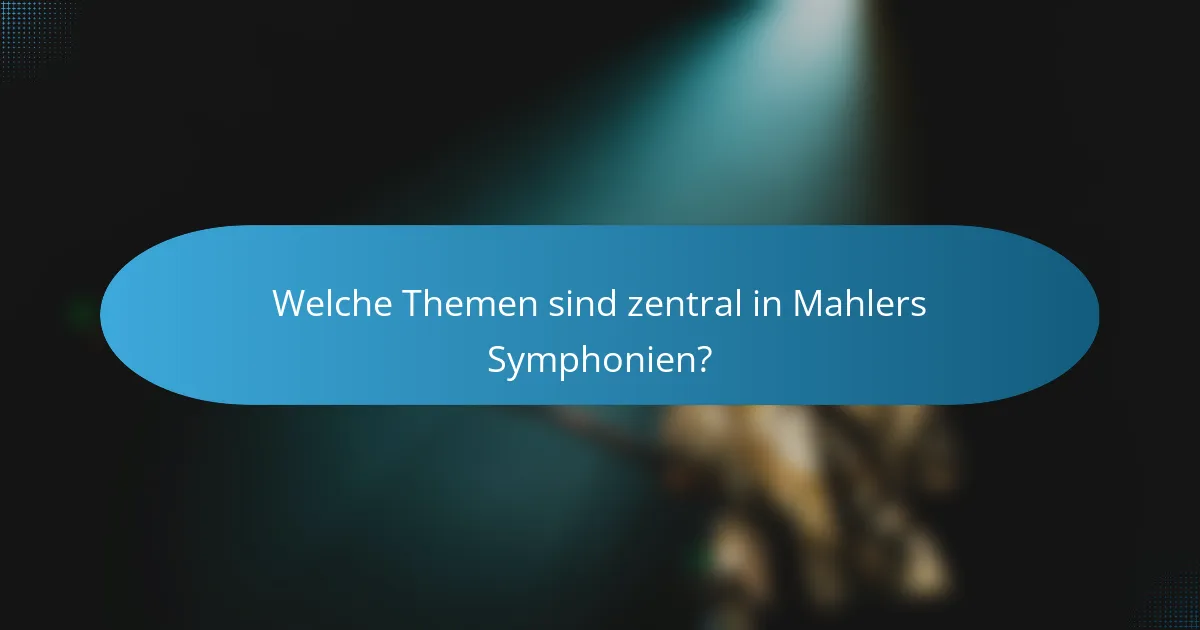 Welche Themen sind zentral in Mahlers Symphonien?