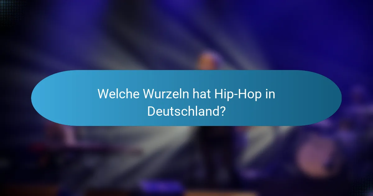 Welche Wurzeln hat Hip-Hop in Deutschland?