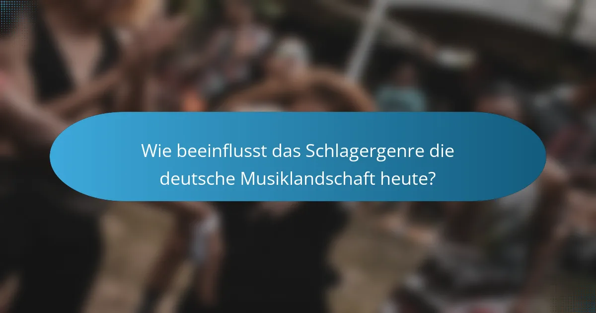 Wie beeinflusst das Schlagergenre die deutsche Musiklandschaft heute?