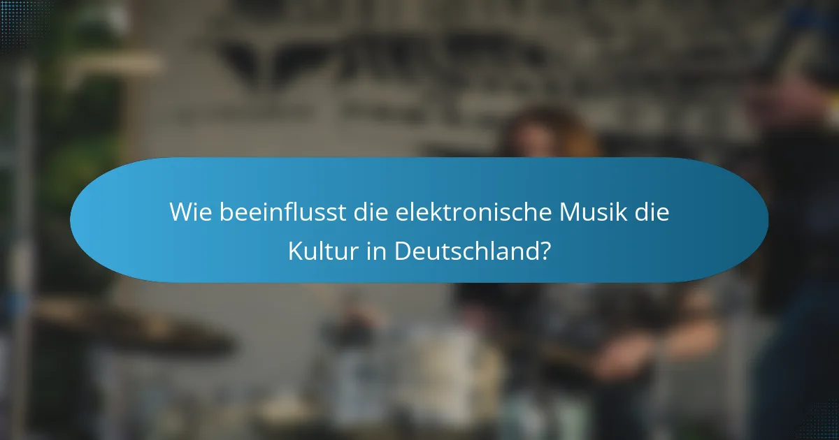 Wie beeinflusst die elektronische Musik die Kultur in Deutschland?