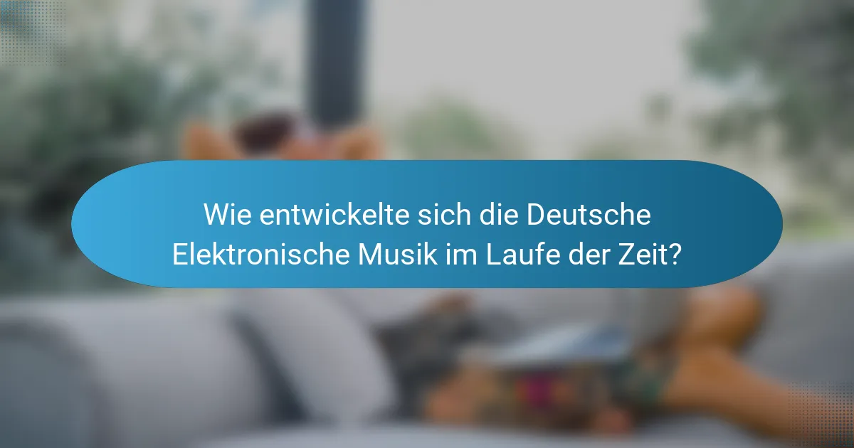 Wie entwickelte sich die Deutsche Elektronische Musik im Laufe der Zeit?