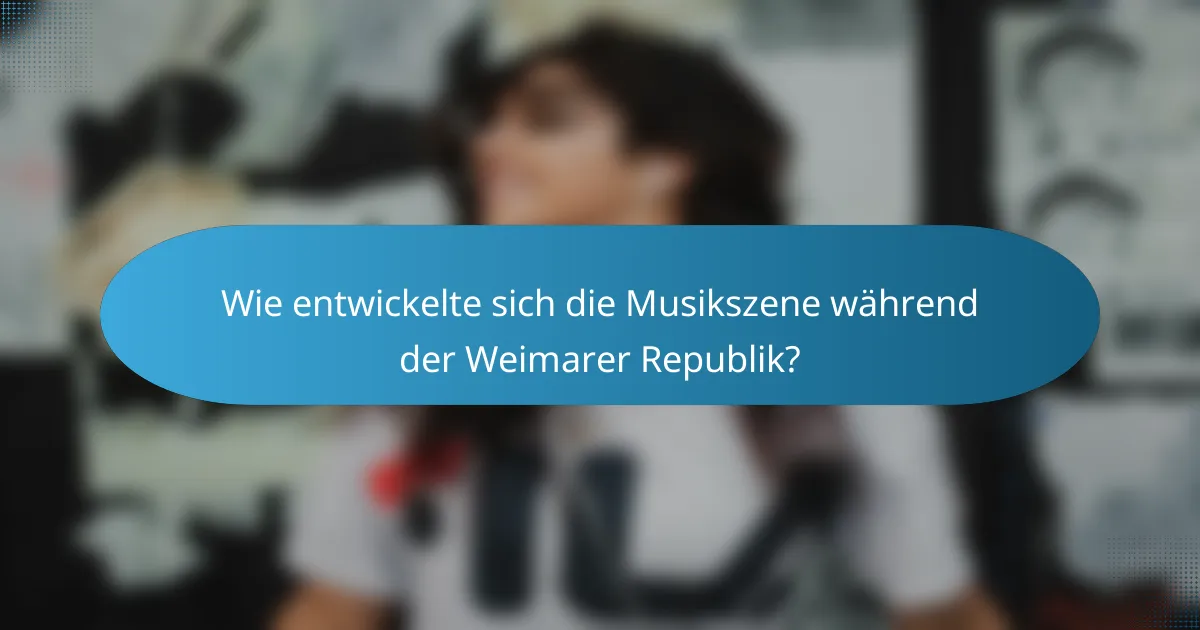 Wie entwickelte sich die Musikszene während der Weimarer Republik?