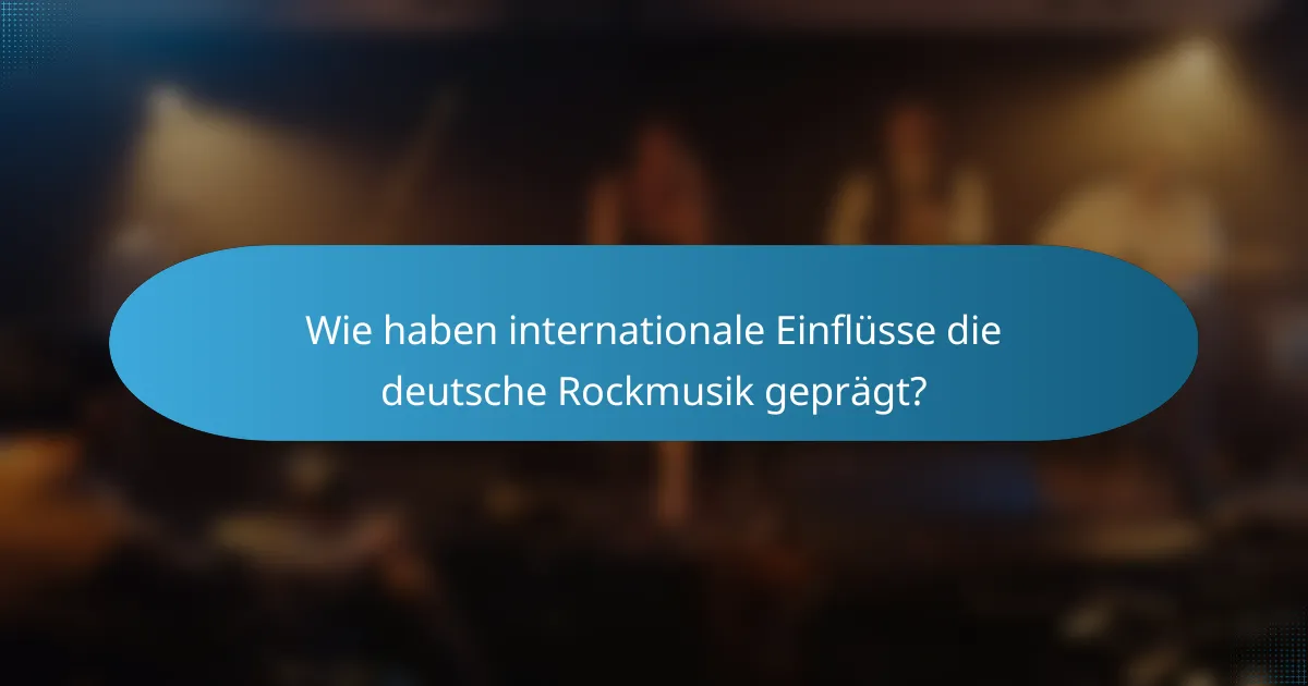 Wie haben internationale Einflüsse die deutsche Rockmusik geprägt?