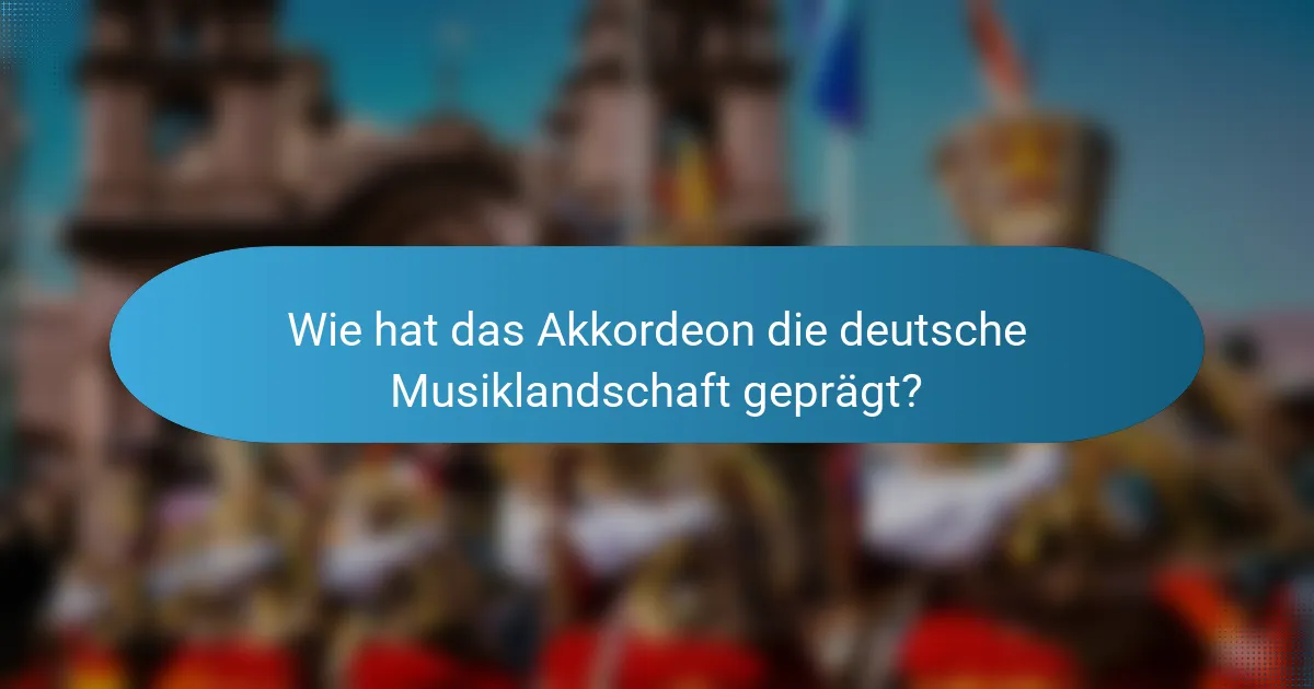 Wie hat das Akkordeon die deutsche Musiklandschaft geprägt?
