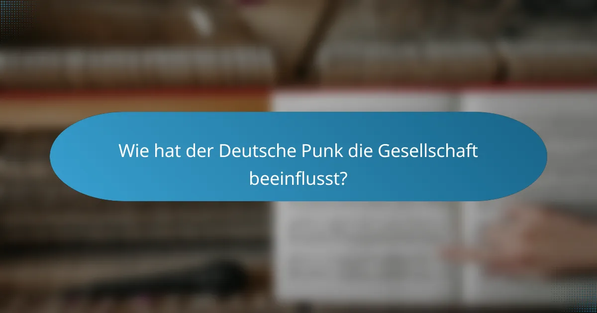 Wie hat der Deutsche Punk die Gesellschaft beeinflusst?