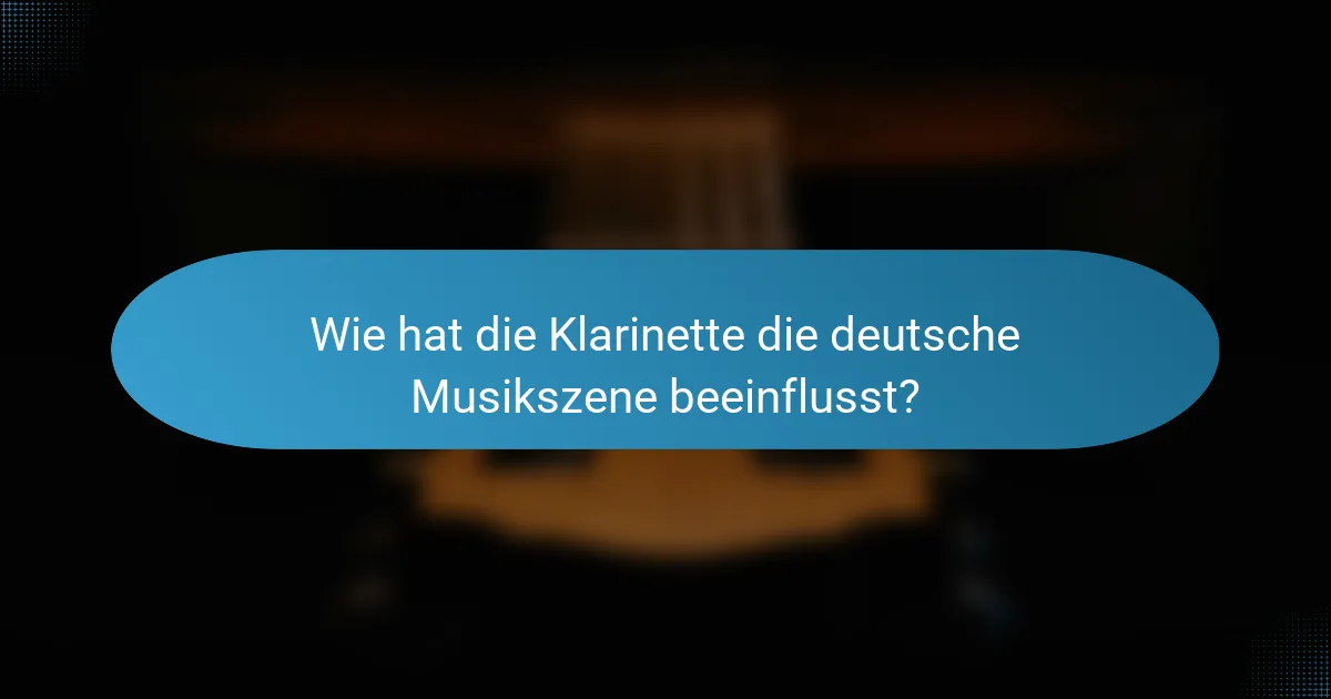 Wie hat die Klarinette die deutsche Musikszene beeinflusst?