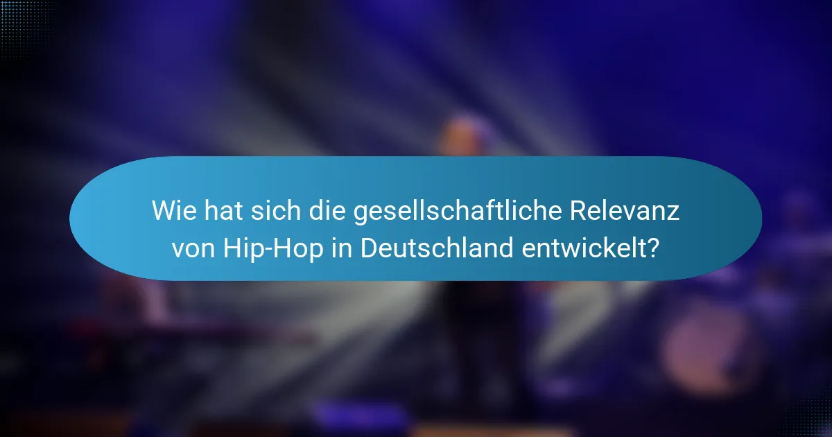 Wie hat sich die gesellschaftliche Relevanz von Hip-Hop in Deutschland entwickelt?