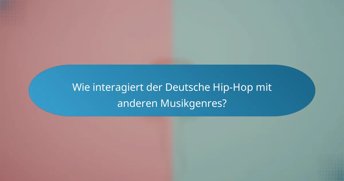 Wie interagiert der Deutsche Hip-Hop mit anderen Musikgenres?