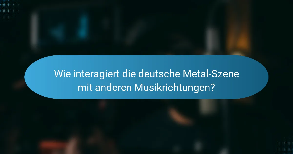 Wie interagiert die deutsche Metal-Szene mit anderen Musikrichtungen?