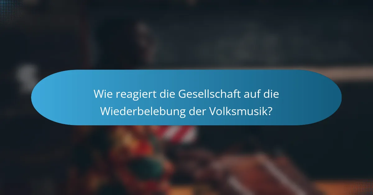 Wie reagiert die Gesellschaft auf die Wiederbelebung der Volksmusik?