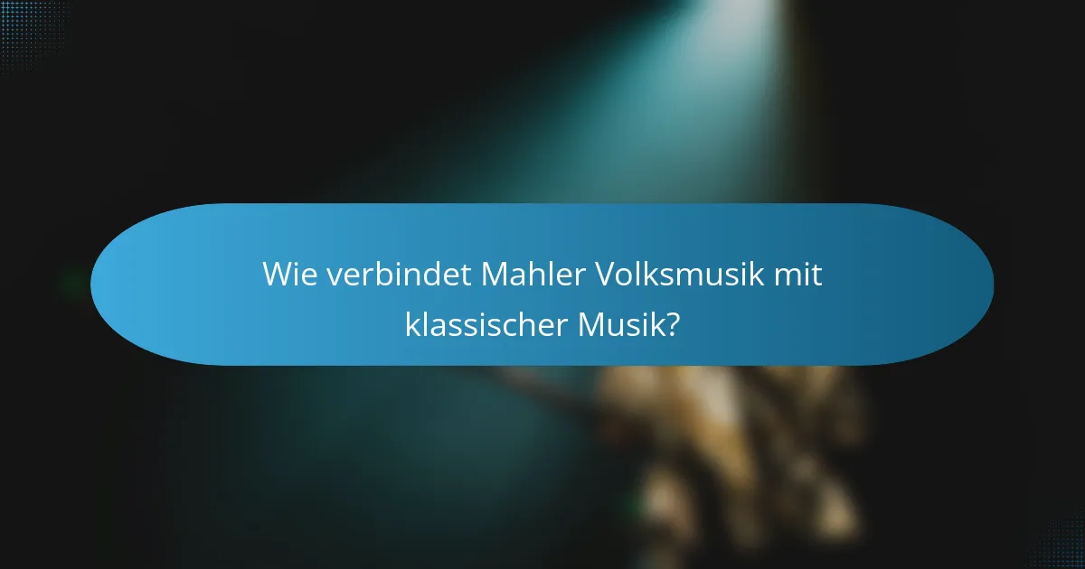 Wie verbindet Mahler Volksmusik mit klassischer Musik?