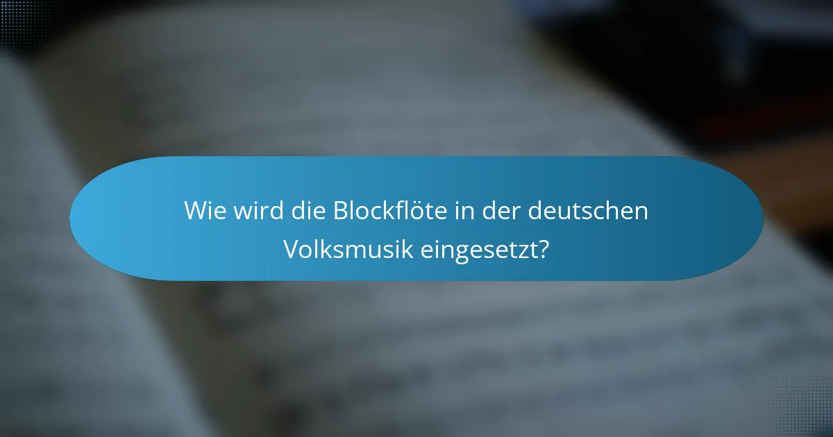 Wie wird die Blockflöte in der deutschen Volksmusik eingesetzt?