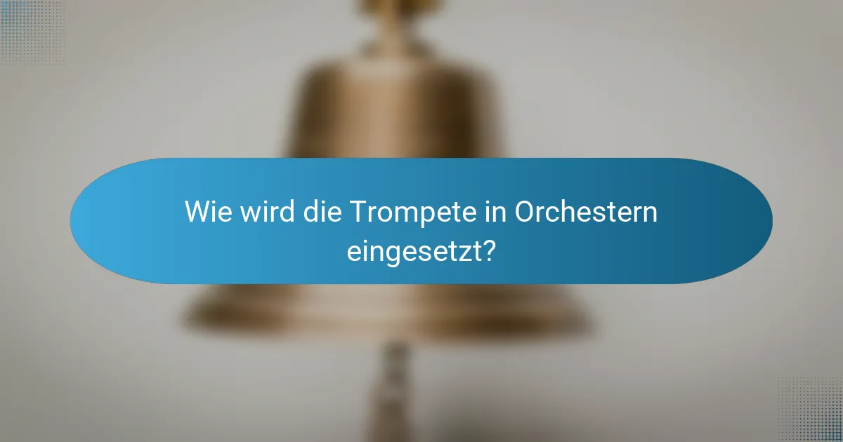 Wie wird die Trompete in Orchestern eingesetzt?